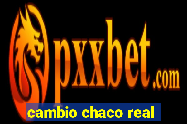 cambio chaco real