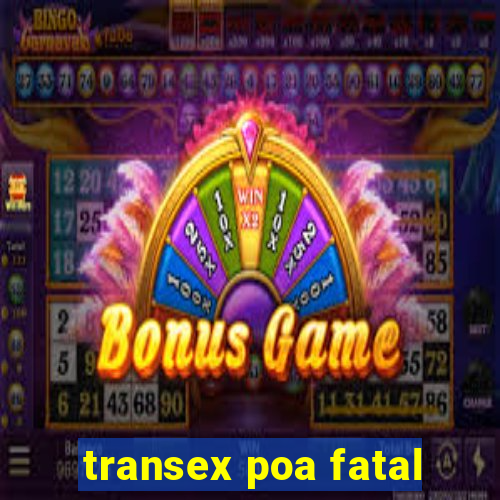 transex poa fatal