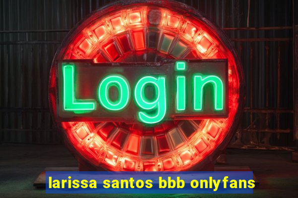 larissa santos bbb onlyfans