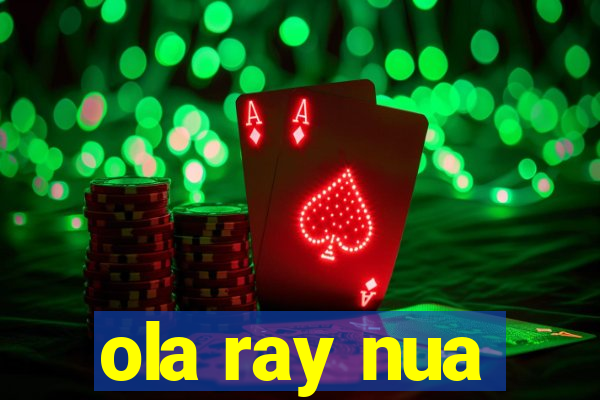 ola ray nua