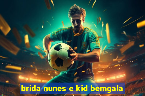 brida nunes e kid bemgala