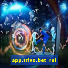 app.trivo.bet rei do bicho