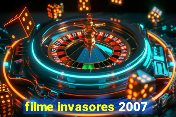 filme invasores 2007