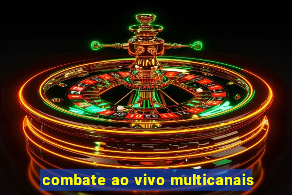 combate ao vivo multicanais