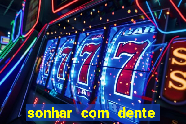 sonhar com dente caindo no jogo do bicho