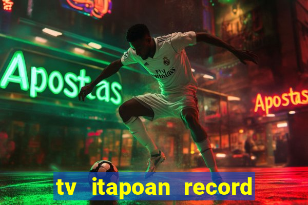 tv itapoan record bahia ao vivo online