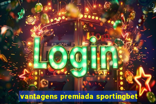 vantagens premiada sportingbet