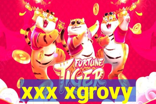 xxx xgrovy