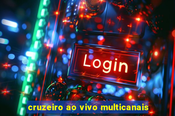 cruzeiro ao vivo multicanais