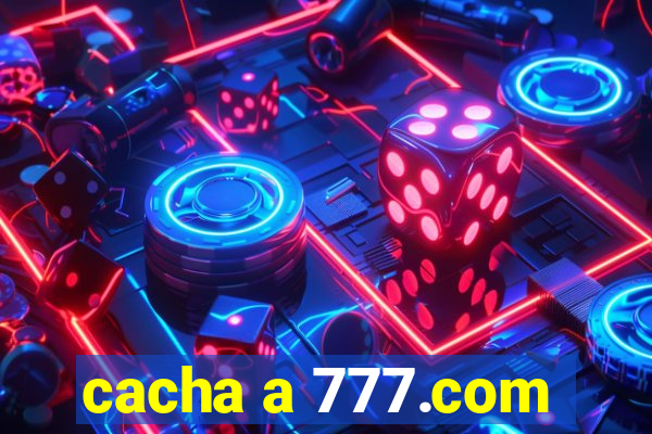 cacha a 777.com