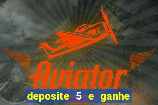 deposite 5 e ganhe 50 reais