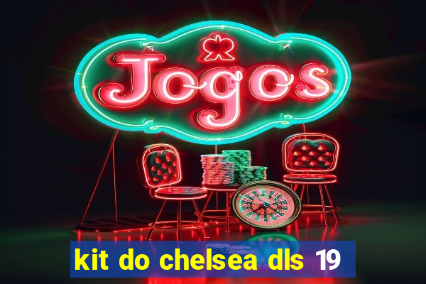 kit do chelsea dls 19