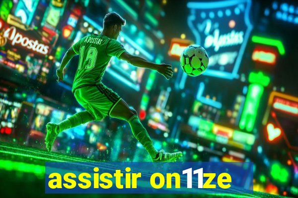 assistir on11ze