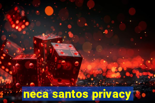 neca santos privacy