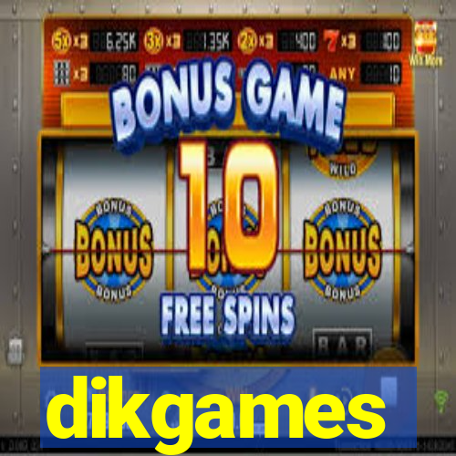 dikgames