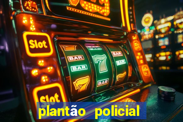 plantão policial manaus hoje