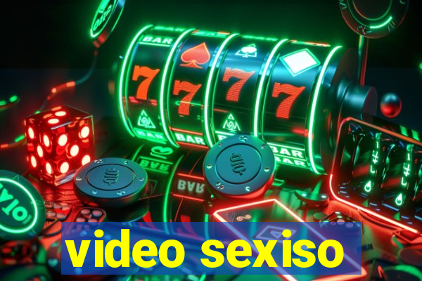 video sexiso