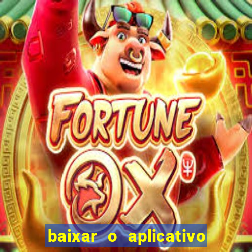 baixar o aplicativo do jogo do tigrinho