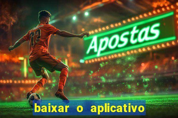 baixar o aplicativo do jogo do tigrinho