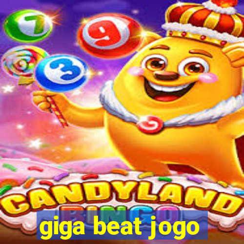 giga beat jogo