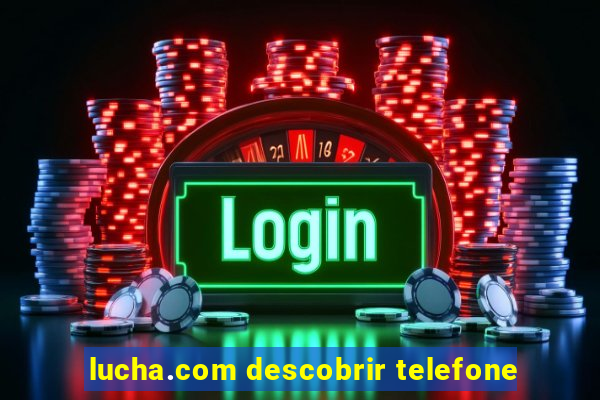 lucha.com descobrir telefone