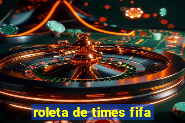 roleta de times fifa