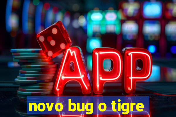 novo bug o tigre