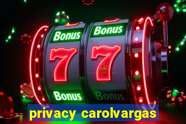 privacy carolvargas