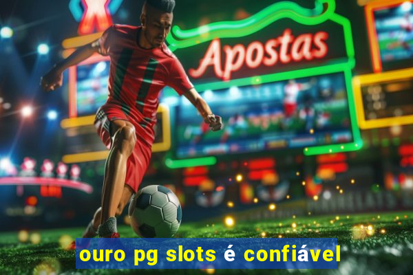 ouro pg slots é confiável