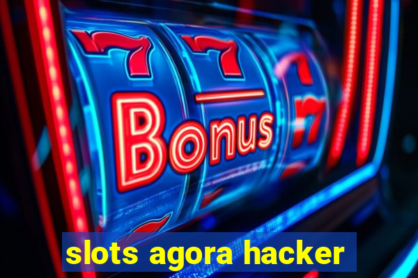 slots agora hacker