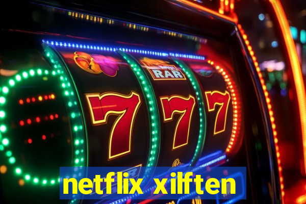 netflix xilften