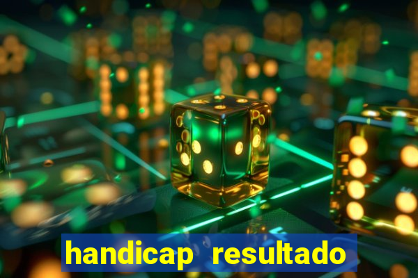 handicap resultado final - 2