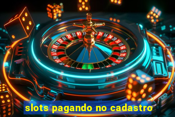 slots pagando no cadastro