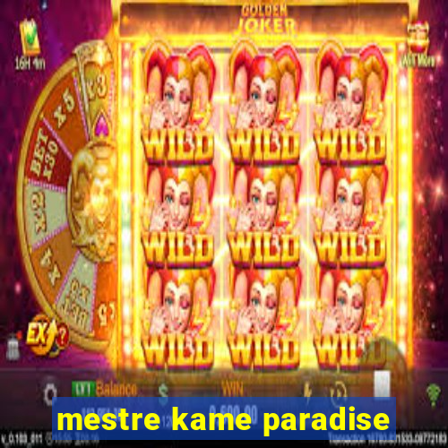 mestre kame paradise