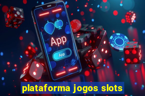 plataforma jogos slots