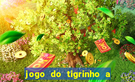 jogo do tigrinho a partir de r$ 5