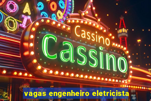 vagas engenheiro eletricista