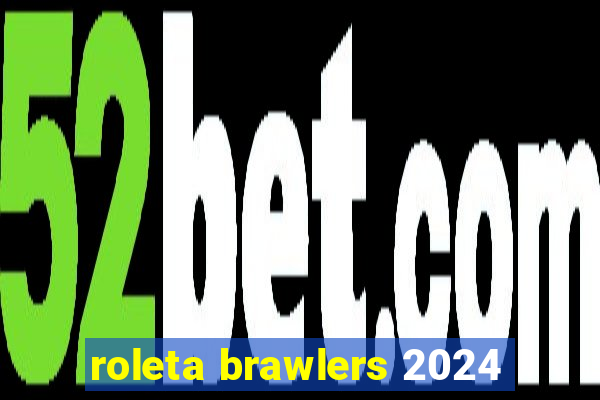 roleta brawlers 2024