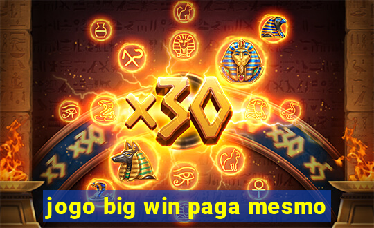 jogo big win paga mesmo