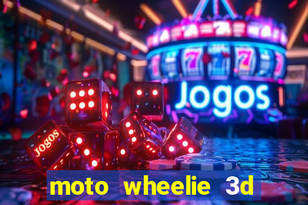 moto wheelie 3d dinheiro infinito