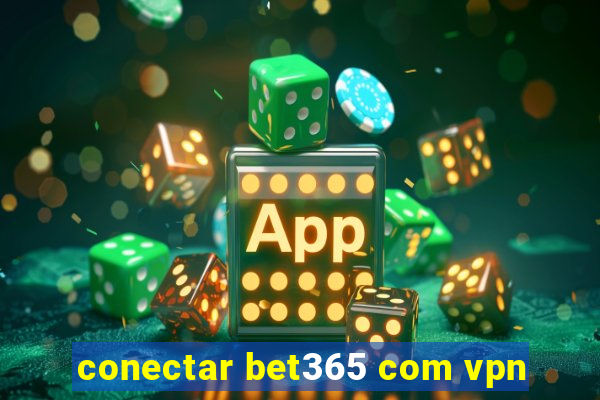 conectar bet365 com vpn