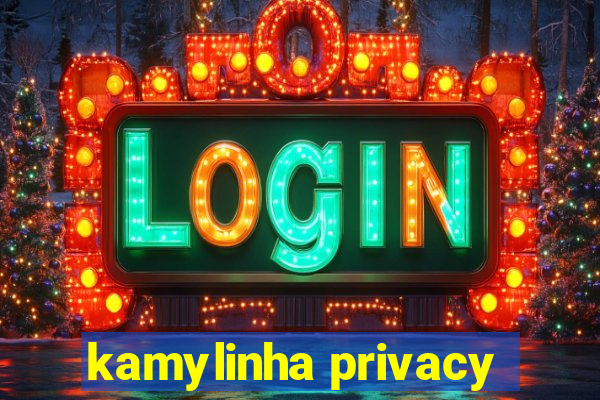 kamylinha privacy