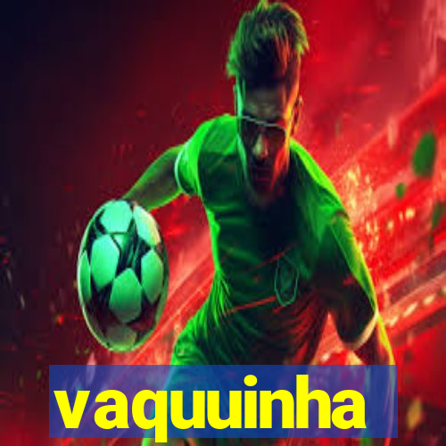 vaquuinha