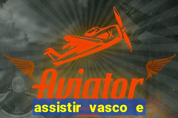 assistir vasco e internacional futemax