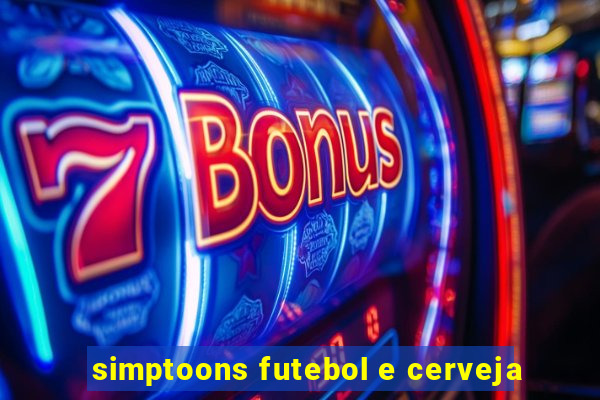 simptoons futebol e cerveja