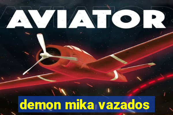 demon mika vazados