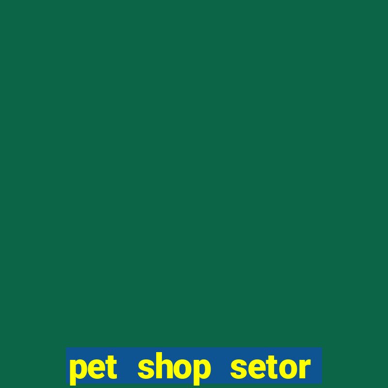 pet shop setor vila nova goiania