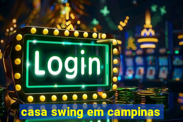 casa swing em campinas