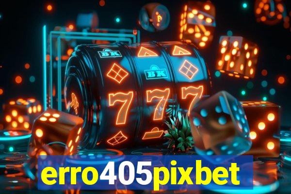 erro405pixbet