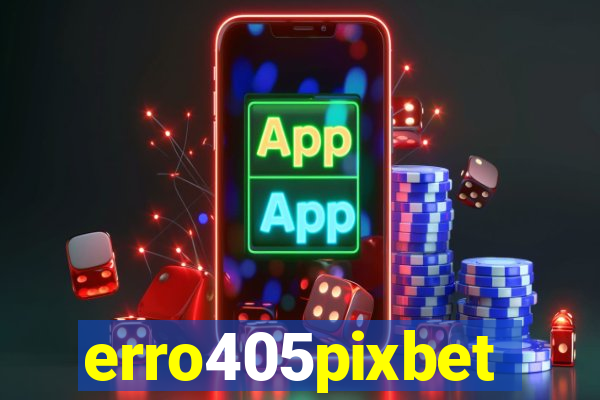 erro405pixbet